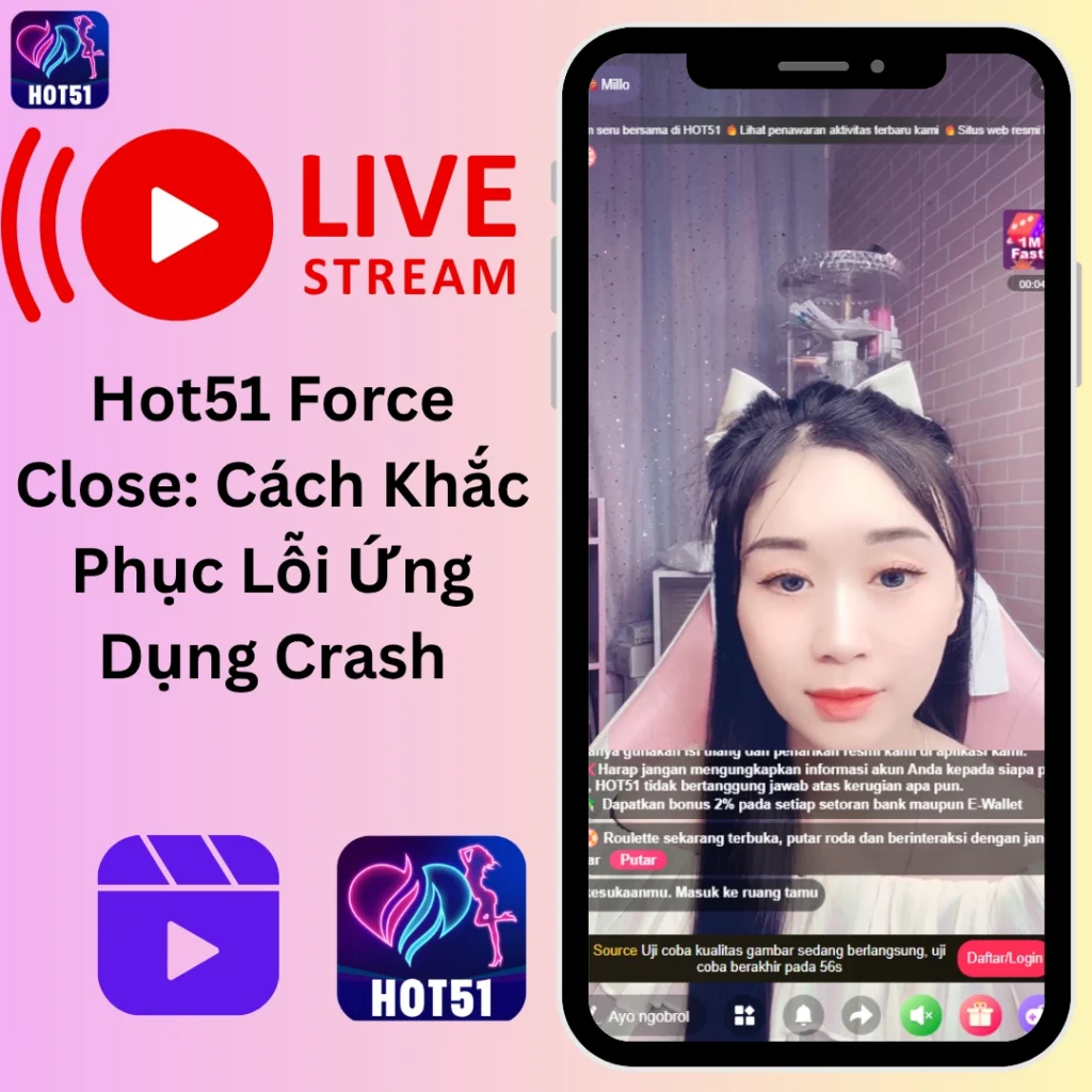 Hot51 Force Close Sửa Lỗi Crash Nhanh
